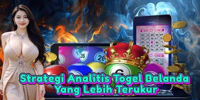 Strategi Analitis Togel Belanda Yang Lebih Terukur