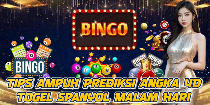 Tips Ampuh Prediksi Angka 4D Togel Spanyol Malam Hari