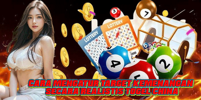 Cara Mengatur Target Kemenangan Secara Realistis Togel China