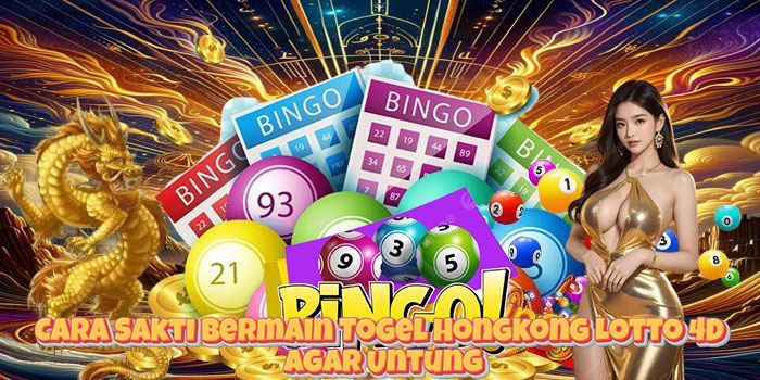 Cara Sakti Bermain Togel Hongkong Lotto 4D Agar Untung