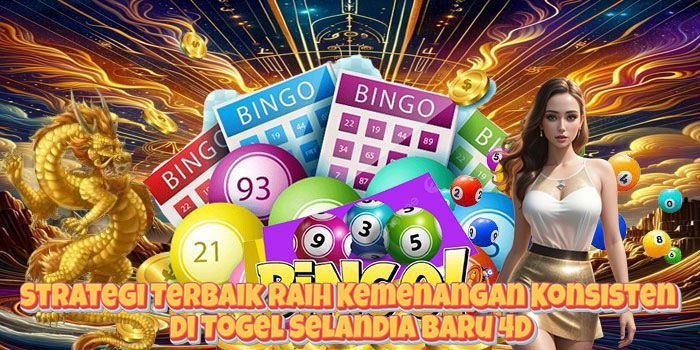 Strategi Terbaik Raih Kemenangan Konsisten di Togel Selandia Baru 4D