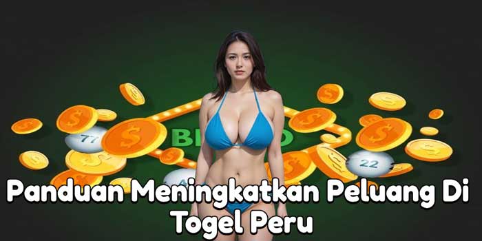 Panduan Meningkatkan Peluang Di Togel Peru